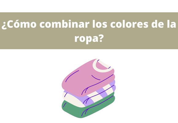 ¿Cómo combinar los colores de la ropa?