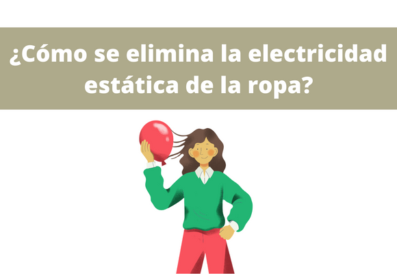¿Cómo se elimina la electricidad estática de la ropa?