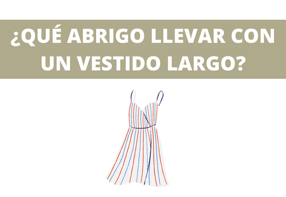 ¿QUÉ ABRIGO LLEVAR CON UN VESTIDO LARGO?